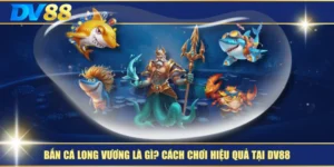 Bắn Cá Long Vương Là Gì? Cách Chơi Hiệu Quả Tại DV88