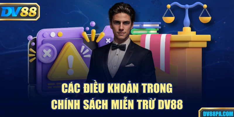 Miễn Trừ Trách Nhiệm 3 Các điều khoản trong chính sách miễn trừ DV88