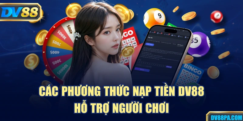 Nạp Tiền DV88 1 Các phương thức nạp tiền DV88 hỗ trợ người chơi