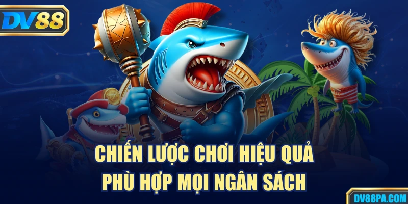 Bắn Cá Xèng Là Gì? Cách Chơi Chi Tiết Tại Hệ Thống DV88 3 Chiến lược chơi hiệu quả, phù hợp mọi ngân sách