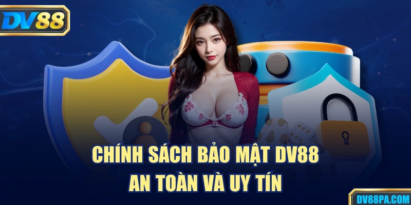 Chính Sách Bảo Mật 1 Chính sách bảo mật DV88 an toàn và uy tín