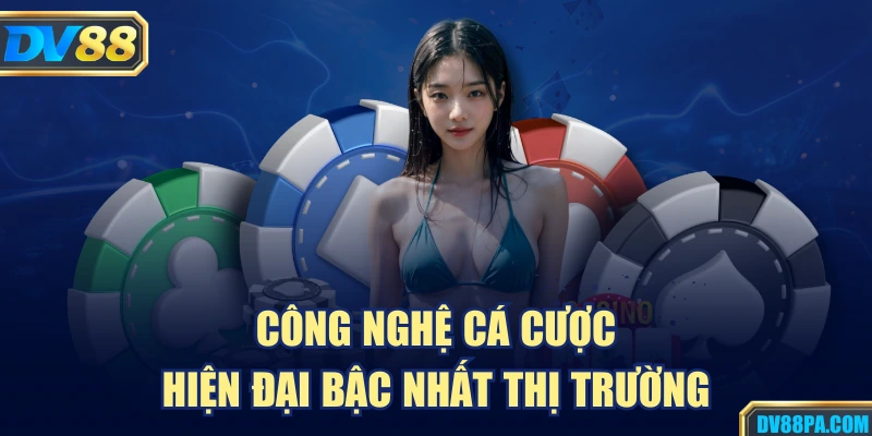 DV88 15 Công nghệ cá cược hiện đại bậc nhất thị trường