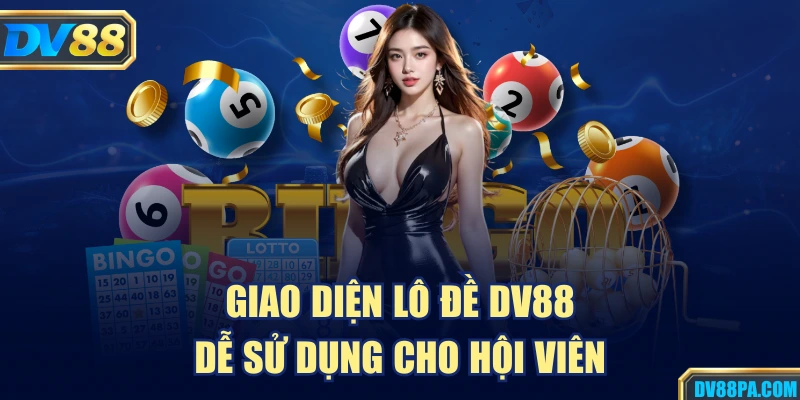 Lô Đề 1 Giao diện lô đề DV88 dễ sử dụng cho hội viên