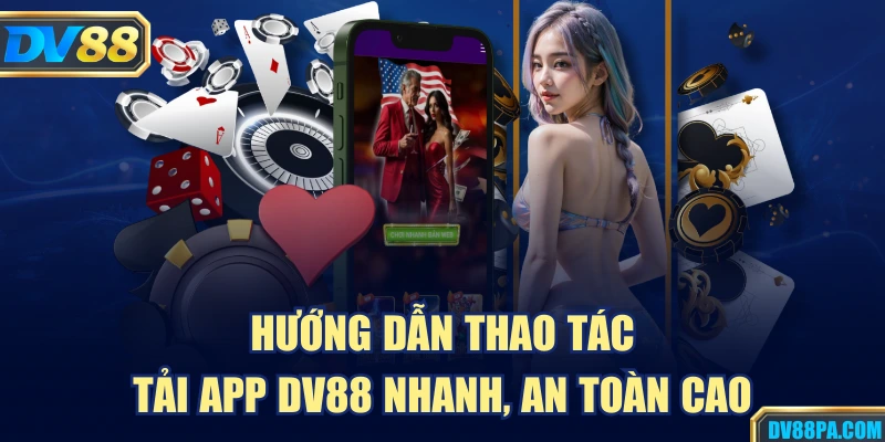 Tải App DV88 2 Hướng dẫn thao tác tải app DV88 nhanh, an toàn cao