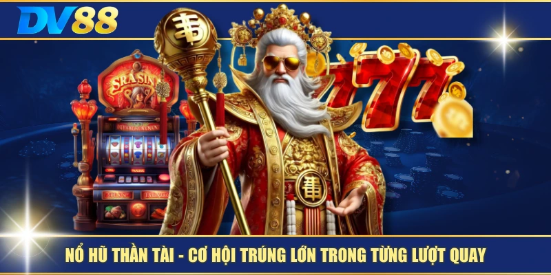Nổ Hũ Thần Tài – Cơ Hội Trúng Lớn Trong Từng Lượt Quay 1 Nổ Hũ Thần Tài – Cơ Hội Trúng Lớn Trong Từng Lượt Quay