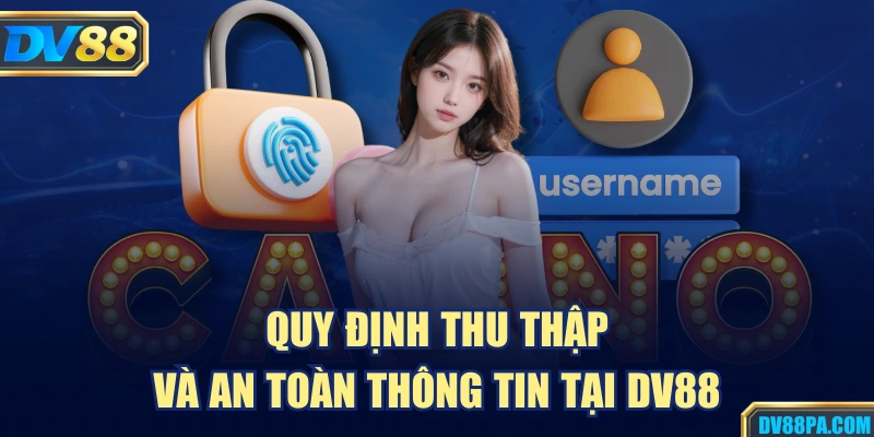 Chính Sách Bảo Mật 2 Quy định thu thập và an toàn thông tin tại DV88