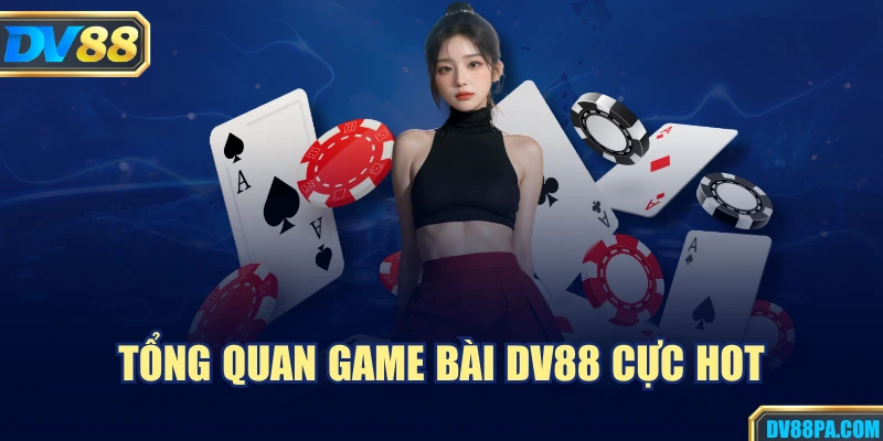 Game Bài 1 Tổng quan game bài DV88 cực hot
